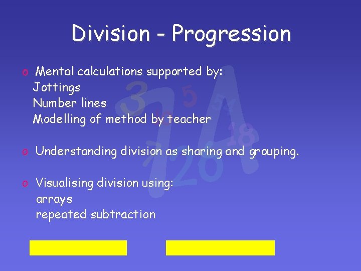 Division - Progression o Mental calculations supported by: Jottings Number lines Modelling of method Division - Progression o Mental calculations supported by: Jottings Number lines Modelling of method