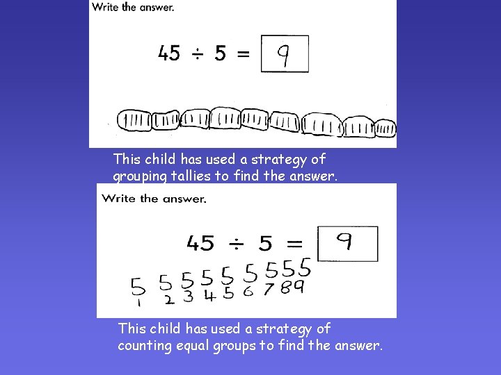 This child has used a strategy of grouping tallies to find the answer. This This child has used a strategy of grouping tallies to find the answer. This