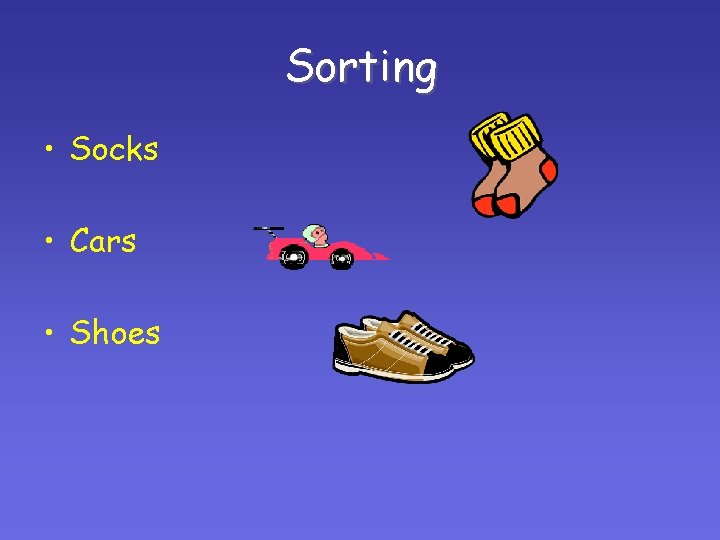 Sorting • Socks • Cars • Shoes Sorting • Socks • Cars • Shoes