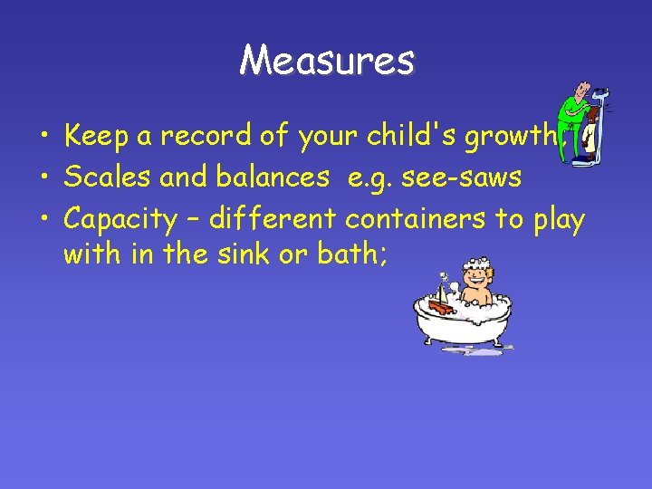 Measures • Keep a record of your child's growth; • Scales and balances e. Measures • Keep a record of your child's growth; • Scales and balances e.