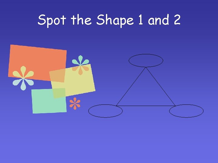 Spot the Shape 1 and 2 Spot the Shape 1 and 2