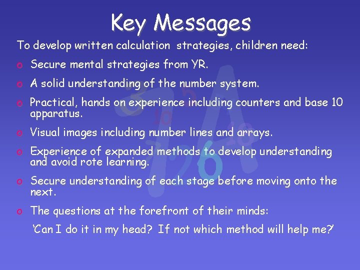 Key Messages To develop written calculation strategies, children need: o Secure mental strategies from Key Messages To develop written calculation strategies, children need: o Secure mental strategies from