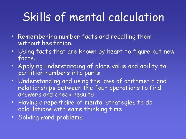 Skills of mental calculation • Remembering number facts and recalling them without hesitation. • Skills of mental calculation • Remembering number facts and recalling them without hesitation. •