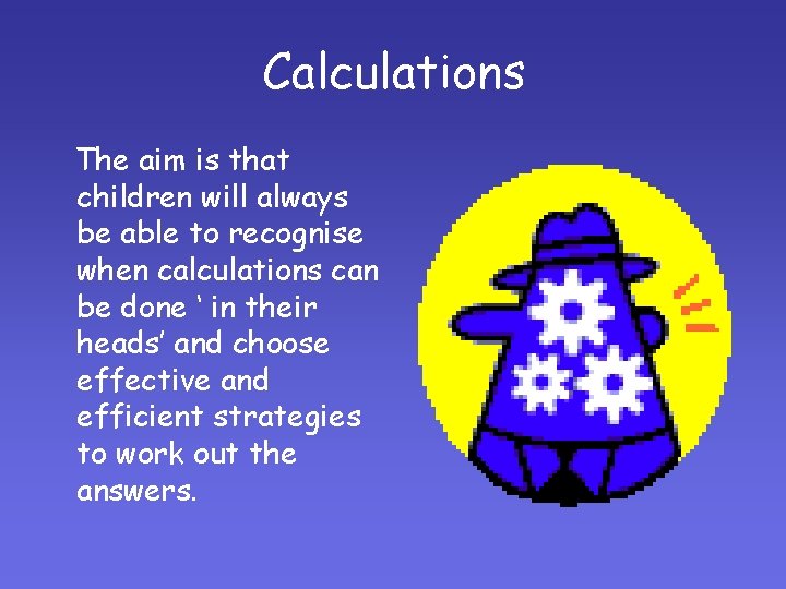 Calculations The aim is that children will always be able to recognise when calculations Calculations The aim is that children will always be able to recognise when calculations