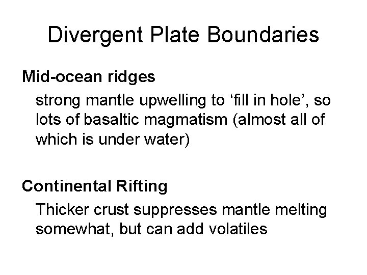 Divergent Plate Boundaries Mid-ocean ridges strong mantle upwelling to ‘fill in hole’, so lots