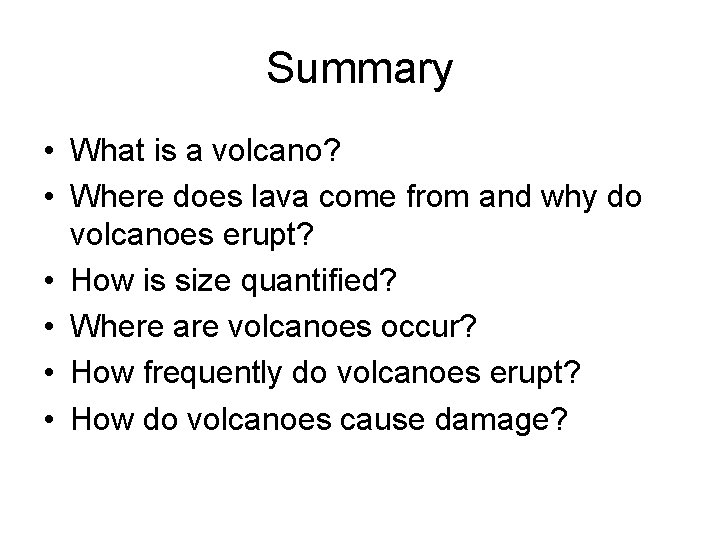 Summary • What is a volcano? • Where does lava come from and why
