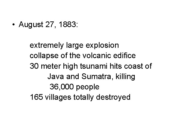  • August 27, 1883: extremely large explosion collapse of the volcanic edifice 30