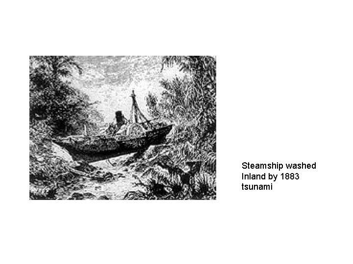 Steamship washed Inland by 1883 tsunami 