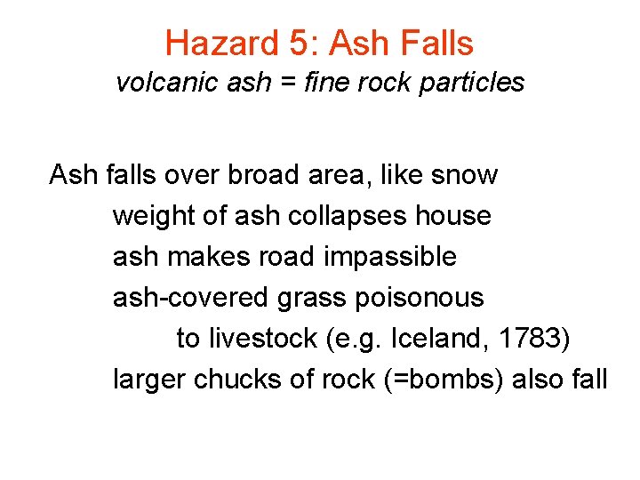 Hazard 5: Ash Falls volcanic ash = fine rock particles Ash falls over broad