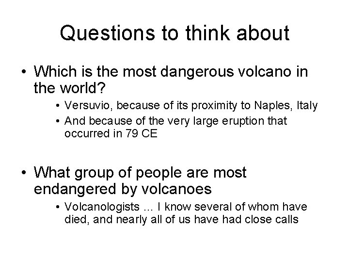 Questions to think about • Which is the most dangerous volcano in the world?