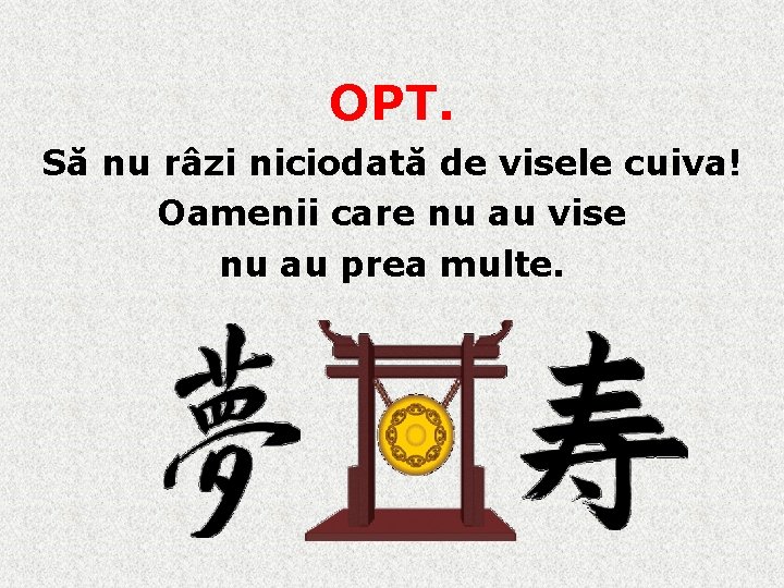 OPT. Să nu râzi niciodată de visele cuiva! Oamenii care nu au vise nu