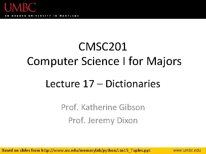 CMSC 201 Computer Science I for Majors Lecture 17 – Dictionaries Prof. Katherine Gibson