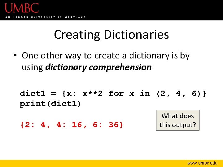 Creating Dictionaries • One other way to create a dictionary is by using dictionary