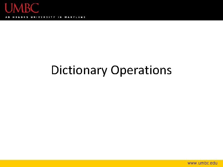 Dictionary Operations www. umbc. edu 