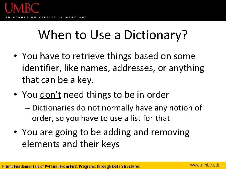 When to Use a Dictionary? • You have to retrieve things based on some