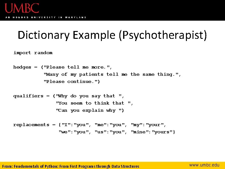 Dictionary Example (Psychotherapist) import random hedges = ("Please tell me more. ", "Many of