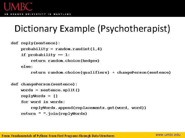 Dictionary Example (Psychotherapist) def reply(sentence): probability = random. randint(1, 4) if probability == 1: