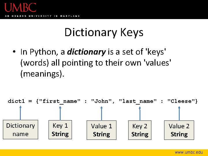 Dictionary Keys • In Python, a dictionary is a set of 'keys' (words) all
