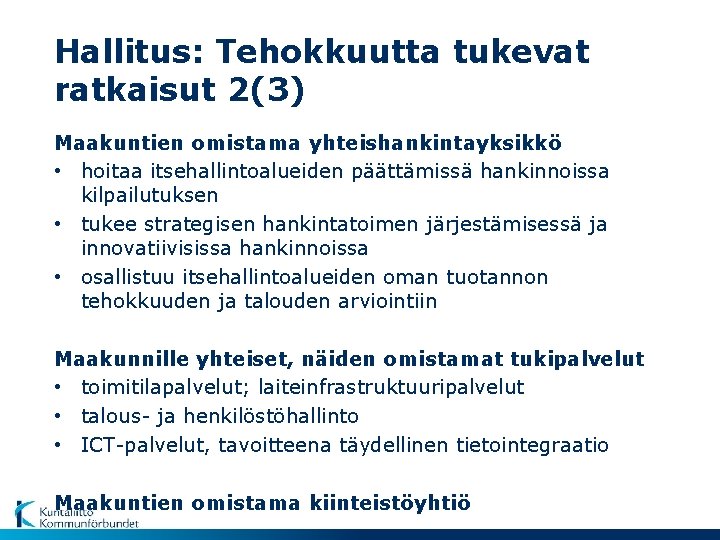 Hallitus: Tehokkuutta tukevat ratkaisut 2(3) Maakuntien omistama yhteishankintayksikkö • hoitaa itsehallintoalueiden päättämissä hankinnoissa kilpailutuksen