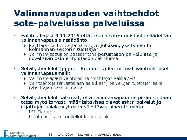 Valinnanvapauden vaihtoehdot sote-palveluissa • Hallitus linjasi 9. 11. 2015 että, osana sote-uudistusta säädetään valinnanvapauslainsäädäntö