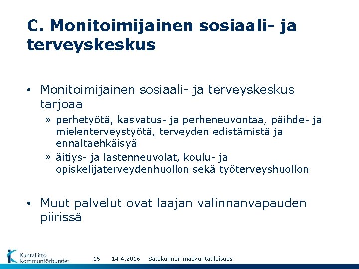 C. Monitoimijainen sosiaali- ja terveyskeskus • Monitoimijainen sosiaali- ja terveyskeskus tarjoaa » perhetyötä, kasvatus-