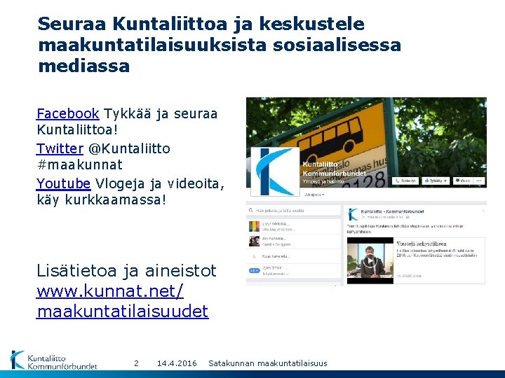 Seuraa Kuntaliittoa ja keskustele maakuntatilaisuuksista sosiaalisessa mediassa Facebook Tykkää ja seuraa Kuntaliittoa! Twitter @Kuntaliitto