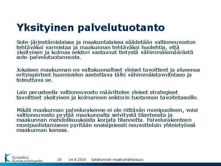 Yksityinen palvelutuotanto Sote-järjestämislaissa ja maakuntalaissa säädetään valtioneuvoston tehtäväksi varmistaa ja maakunnan tehtäväksi huolehtia, että