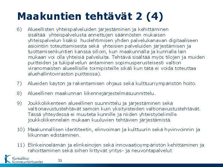 Maakuntien tehtävät 2 (4) 6) Alueellisten yhteispalveluiden järjestäminen ja kehittäminen sisältää yhteispalvelusta annettujen säännösten