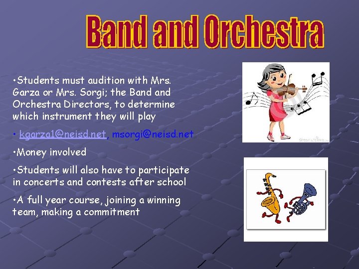  • Students must audition with Mrs. Garza or Mrs. Sorgi; the Band Orchestra
