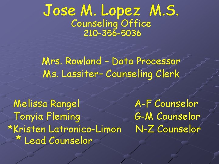 Jose M. Lopez M. S. Counseling Office 210 -356 -5036 Mrs. Rowland – Data