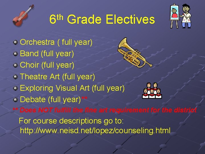 6 th Grade Electives Orchestra ( full year) Band (full year) Choir (full year)