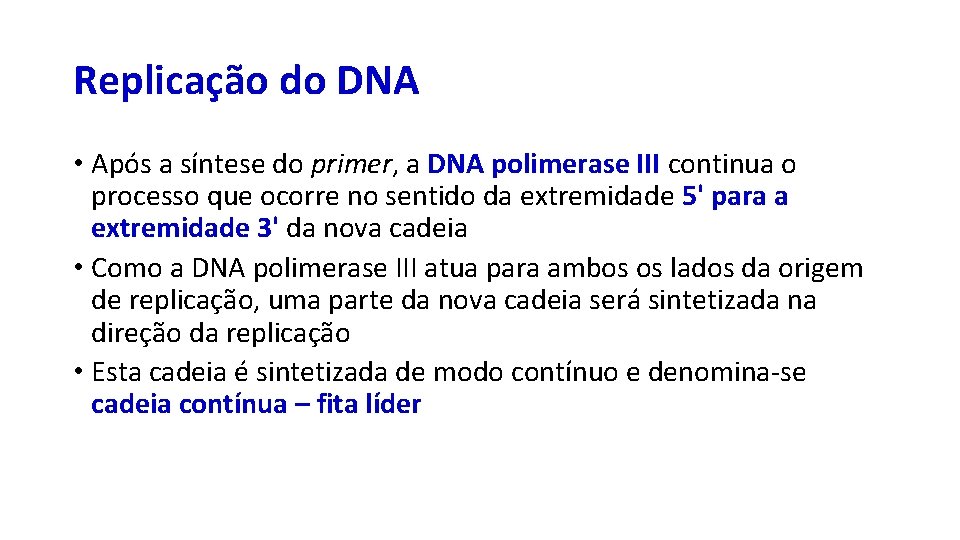 Replicação do DNA • Após a síntese do primer, a DNA polimerase III continua