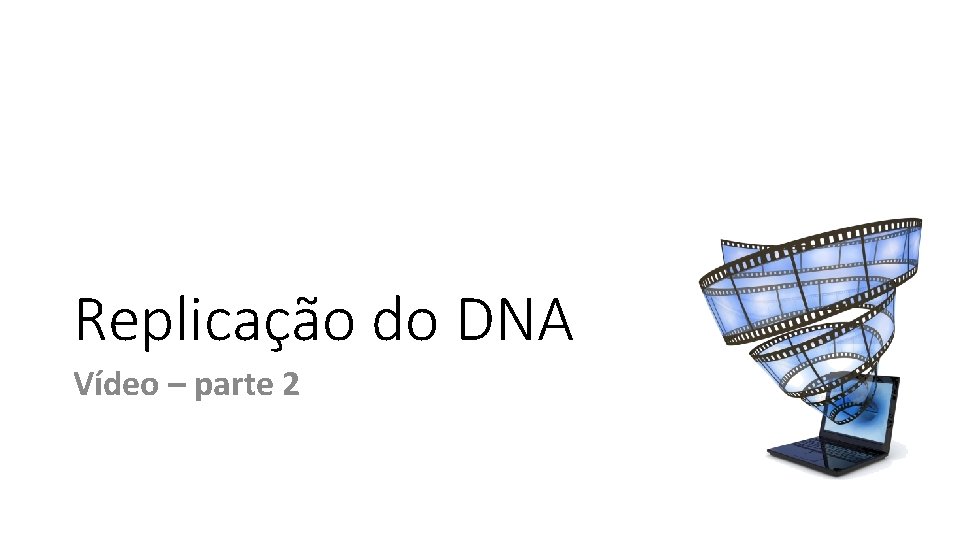 Replicação do DNA Vídeo – parte 2 