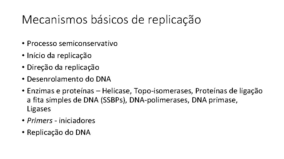 Mecanismos básicos de replicação • Processo semiconservativo • Início da replicação • Direção da
