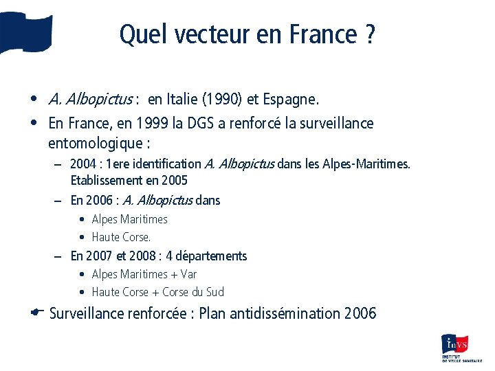 Quel vecteur en France ? • A. Albopictus : en Italie (1990) et Espagne.