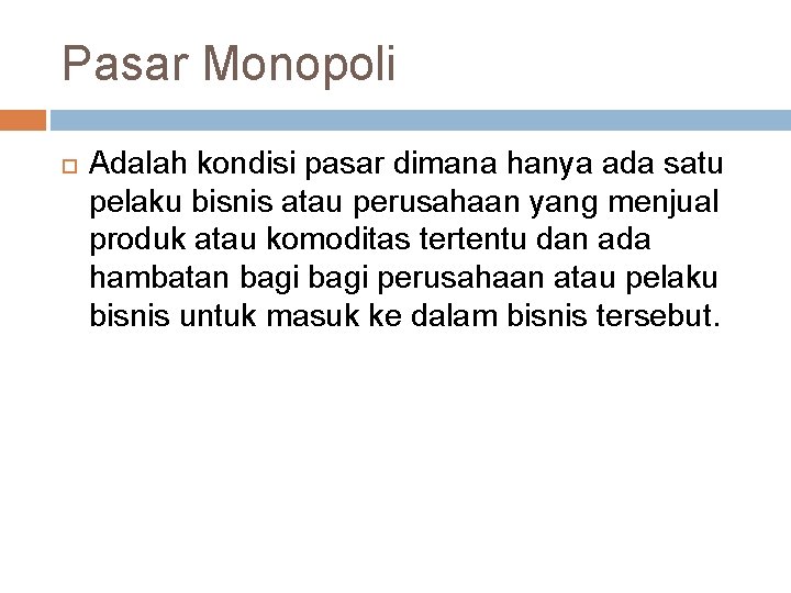 Pasar Monopoli Adalah kondisi pasar dimana hanya ada satu pelaku bisnis atau perusahaan yang