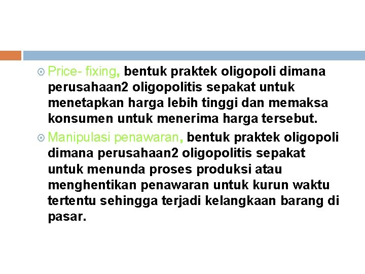  Price- fixing, bentuk praktek oligopoli dimana perusahaan 2 oligopolitis sepakat untuk menetapkan harga