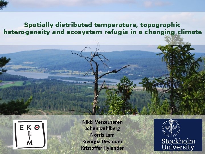 Spatially distributed temperature, topographic heterogeneity and ecosystem refugia in a changing climate Nikki Vercauteren