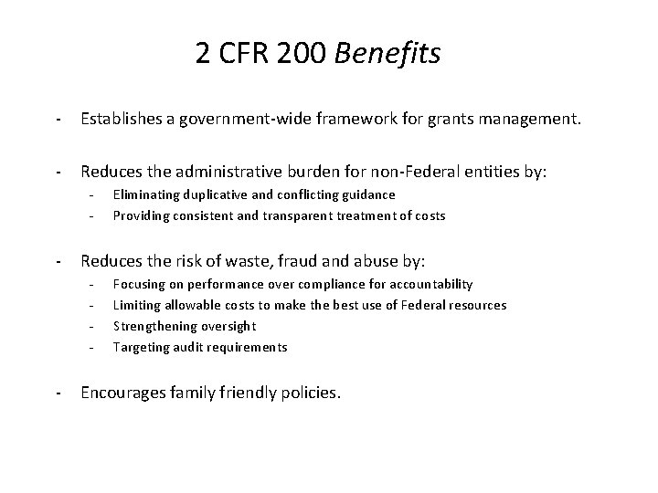 2 CFR 200 Benefits - Establishes a government-wide framework for grants management. - Reduces