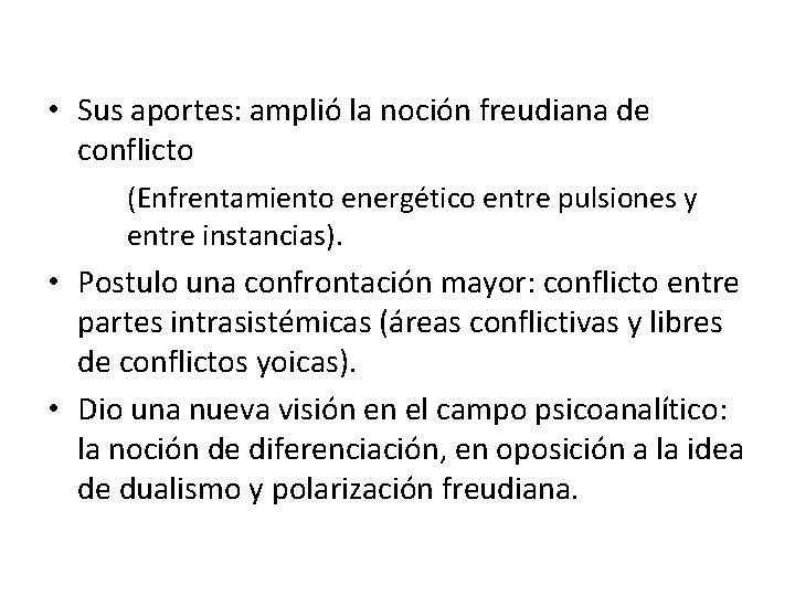  • Sus aportes: amplió la noción freudiana de conflicto (Enfrentamiento energético entre pulsiones