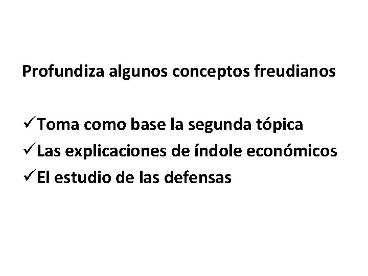 Profundiza algunos conceptos freudianos üToma como base la segunda tópica üLas explicaciones de índole