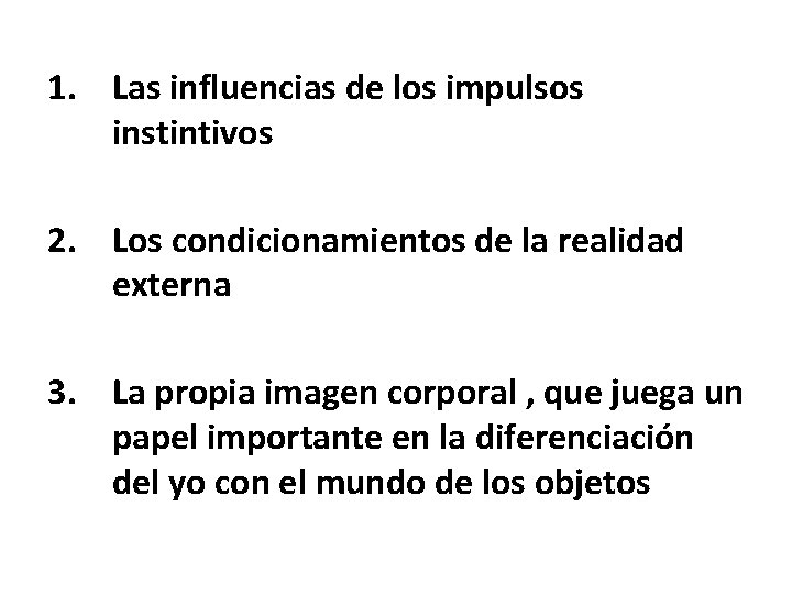 1. Las influencias de los impulsos instintivos 2. Los condicionamientos de la realidad externa