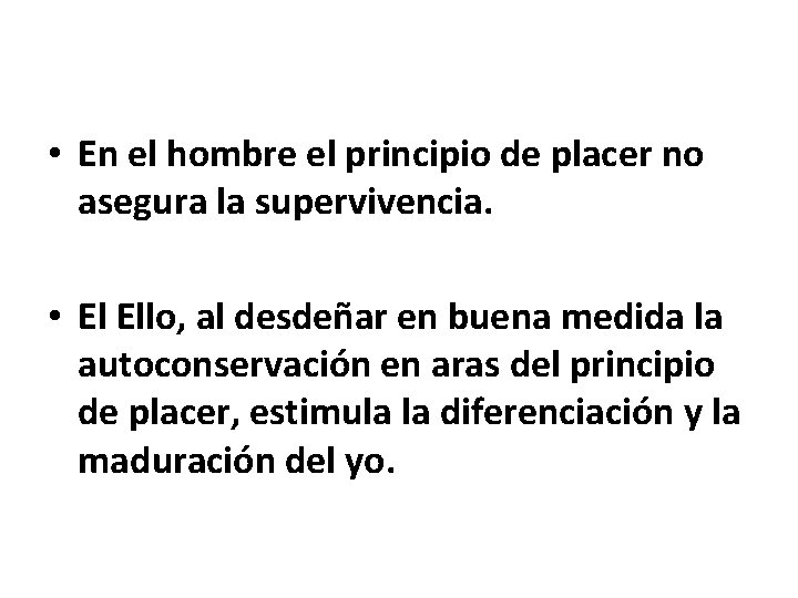  • En el hombre el principio de placer no asegura la supervivencia. •