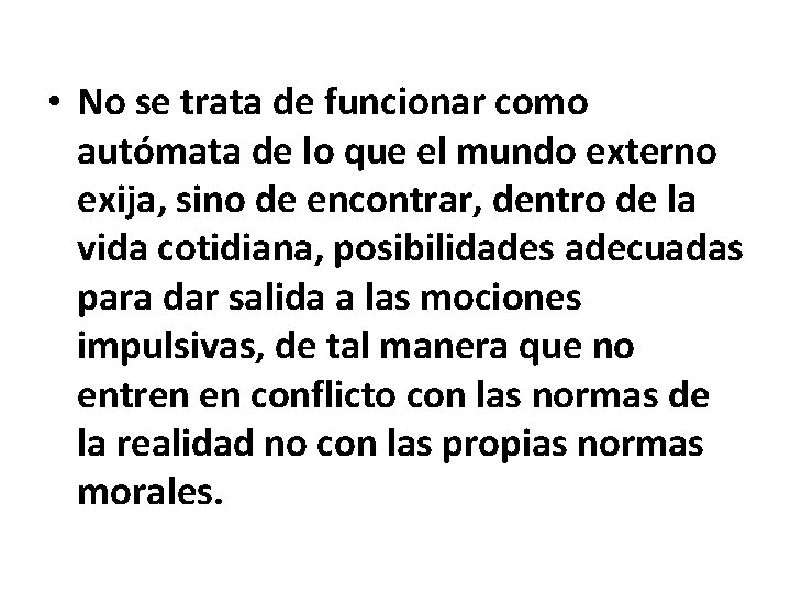  • No se trata de funcionar como autómata de lo que el mundo