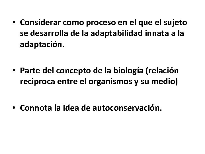  • Considerar como proceso en el que el sujeto se desarrolla de la