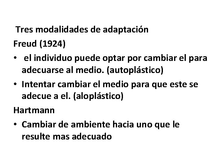 Tres modalidades de adaptación Freud (1924) • el individuo puede optar por cambiar el