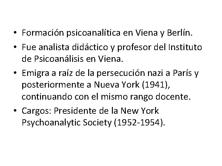  • Formación psicoanalítica en Viena y Berlín. • Fue analista didáctico y profesor