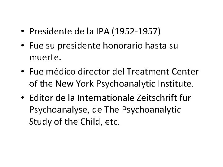  • Presidente de la IPA (1952 -1957) • Fue su presidente honorario hasta
