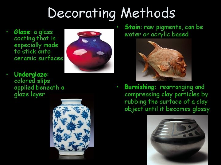 Decorating Methods • Glaze: a glass coating that is especially made to stick onto