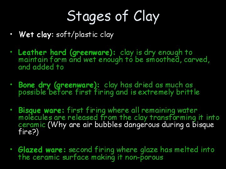 Stages of Clay • Wet clay: soft/plastic clay • Leather hard (greenware): clay is